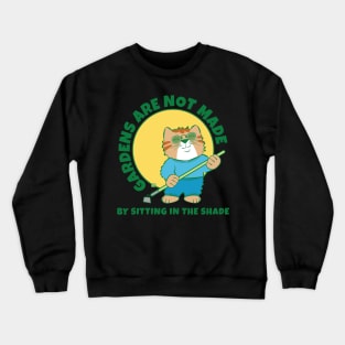 Gardens Are Not Made by Sitting in Shade Crewneck Sweatshirt